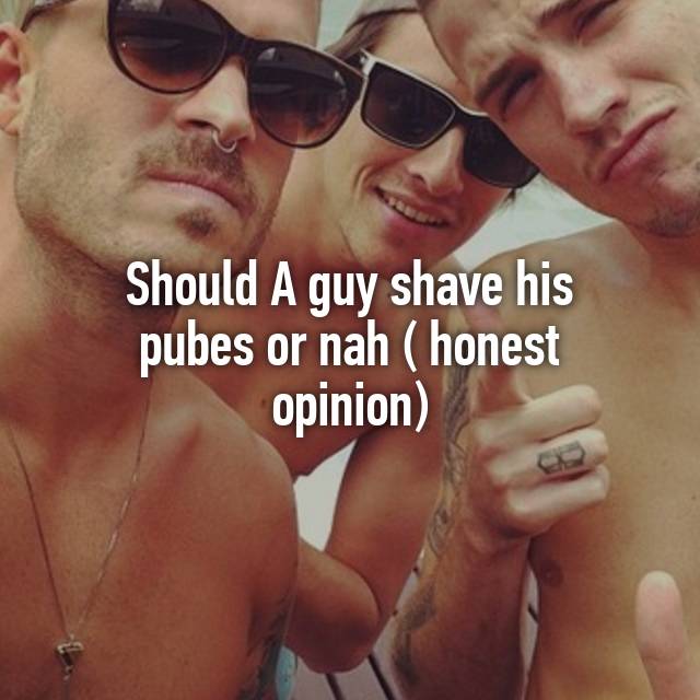 Should guys shave or Naah