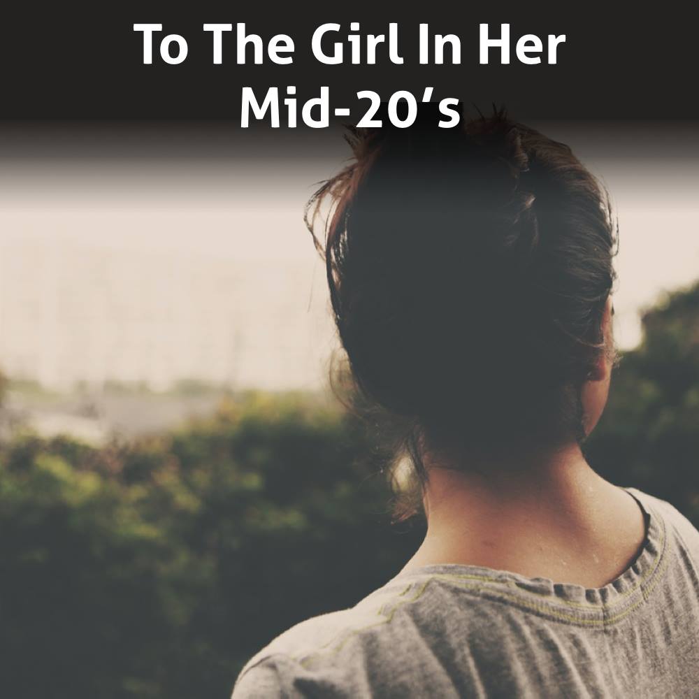 To The Girl in Her Mid-20's